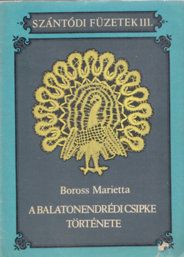 Boross Marietta - A balatonendrdi csipke trtnete (Szntdi Fzetek III.)