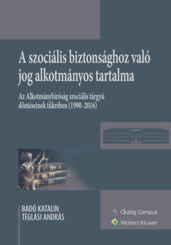 Badó Katalin Téglási András - A szociális biztonsághoz való jog alkotmányos tartalma