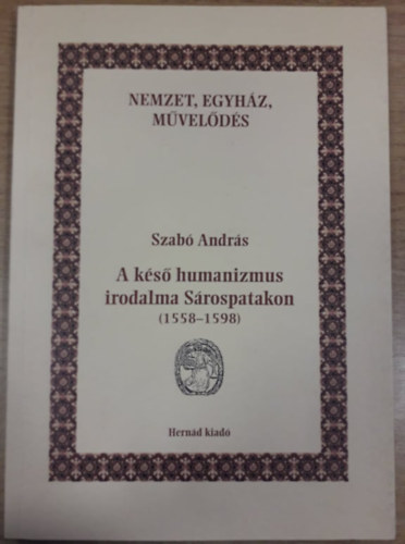 Szab Andrs - A ks humanizmus irodalma Srospatakon (1558-1598)