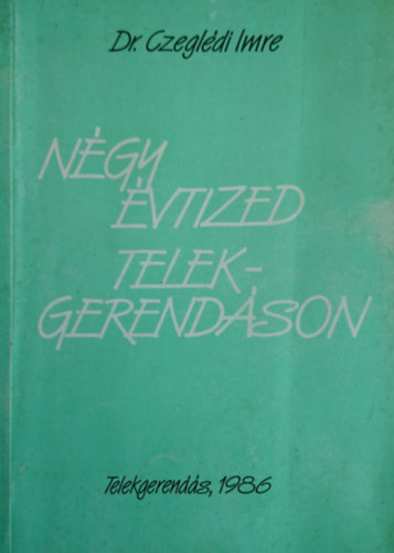 Czegldi Imre dr. - Ngy vtized Telekgerendson