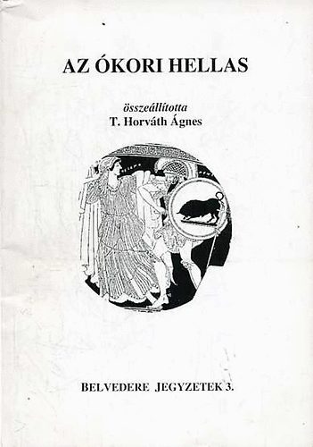 T. Horváth Ágnes (szerk.) - Az ókori Hellas - Belvedere jegyzetek 3.
