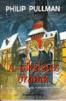 Philip Pullman - A t�k�letes �ram� avagy minden(ki) m�k�d�sre k�sz