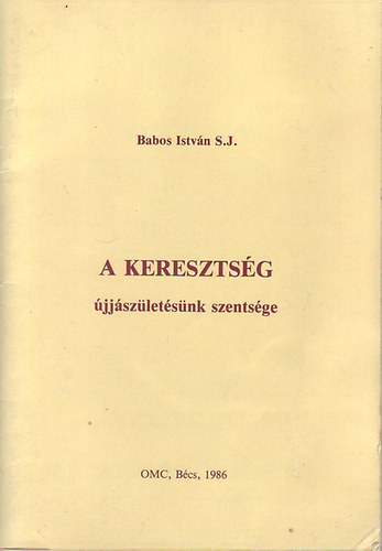 Babos Istvn - A keresztsg jjszletsnk szentsge