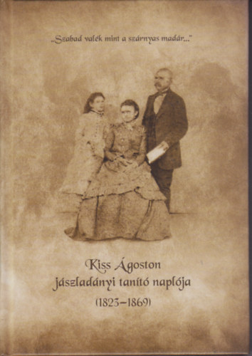 Kiss Ágoston jászladányi tanító naplója (1823-1869)