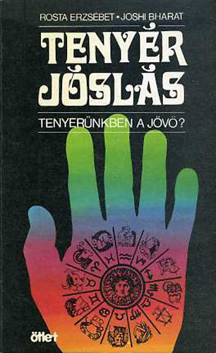 Rosta Erzsébet-Johi Bharat - Tenyérjóslás (Tenyerünkben a jövő?)