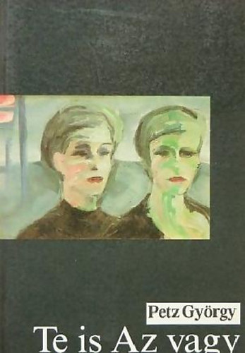 Petz Gy�rgy - Te is Az vagy