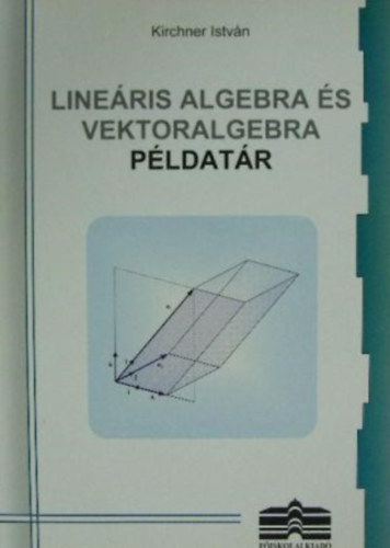 Kirchner Istvn - Lineris algebra s vektoralgebra - Pdatr