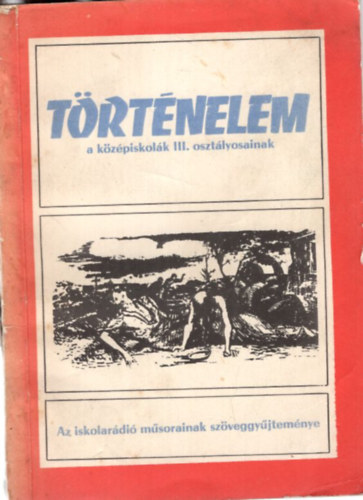 Sndor Gyrgyn (Szerk.) - Trtnelem a kzpiskolk III. osztlyosainak - Az iskolardi msorainak szveggyjtemnye 1973