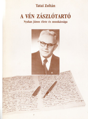 Tatai Zolt�n - A V�n z�szl�tart� (Nyakas J�nos �lete �s munk�ss�ga)