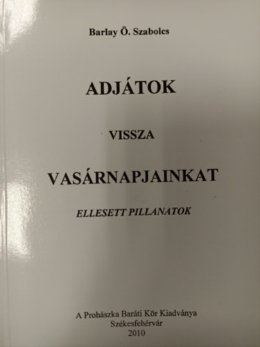 Barlay Ö. Szabolcs - Adjátok vissza vasárnapjainkat "B" év - Ellesett pillanatok - Gondolatok vasárnapról vasárnapra