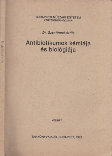 Dr. Szentirmai Attila - Antibiotikumok kmija s biolgija (kzirat) - BME VMK