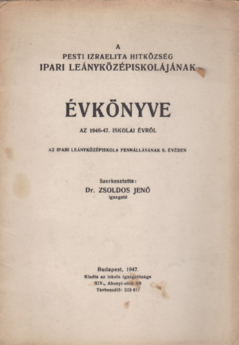 Dr. Zsoldos Jenő - A Pesti Izraelita Hitközség Ipari Leányközépiskolájának Évkönyve az 1946-47. iskolai évről