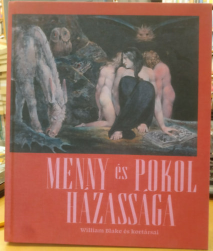 Regős Csilla - Menny és pokol házassága (William Blake (1757-1827) és kortársai