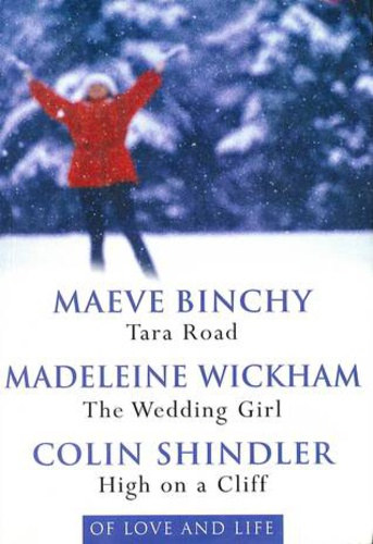 Madeleine Wickham , Colin Shindler by Maeve Binchy - Of Love and Life: Tara Road / The Wedding Girl / High on a Cliff
