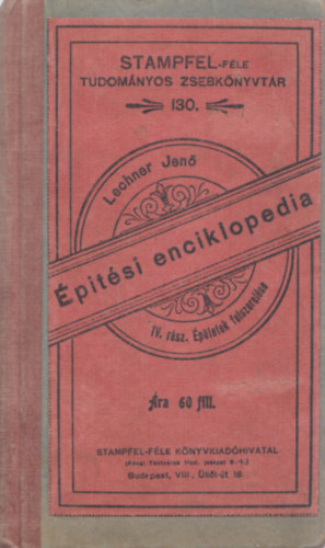 Lechner Jen� - �p�t�si enciklopedia IV.- �p�letek felszerel�se (Stampfel-f�le tudom�nyos zsebk�nyvt�r 130.)