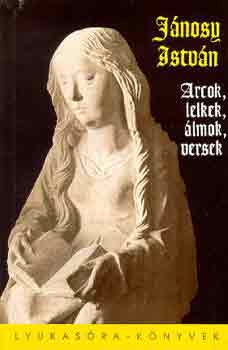 J�nosy Istv�n - Arcok, lelkek, �lmok, versek