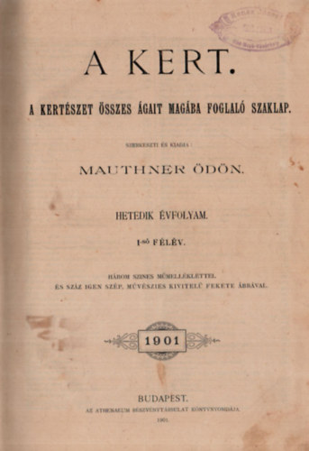 Mauthner dn  (szerk.) - A kert VII. vfolyam 1901. 1-24. szm (teljes)