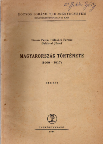 Simon Pter; Plskei Ferenc; Galntai Jzsef - Magyarorszg trtnete 1900-1917 - kzirat ELTE BK