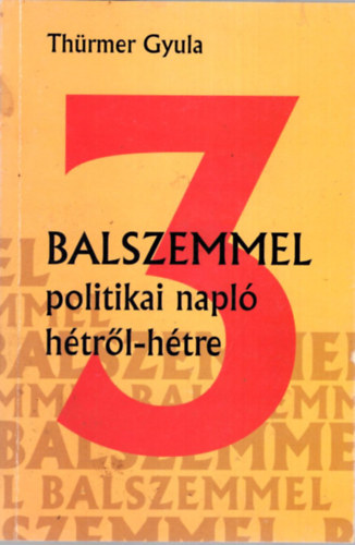 Thürmer Gyula - Balszemmel 3- politikai napló hétről-hétre 2007. november -2008 június