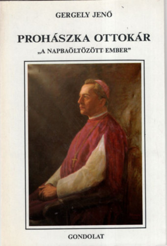 Gergely Jen - Prohszka Ottokr "a napbaltztt ember"