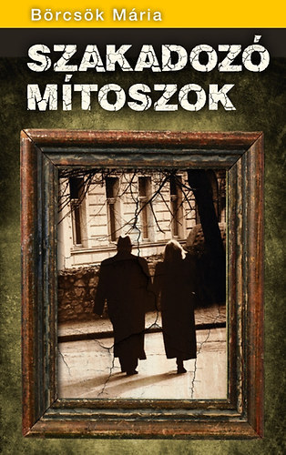 Börcsök Mária, Fodor Bernadett (ford.) - Szakadozó mítoszok - Fodor Bernadett fordításában