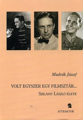 Mudr�k J�zsef - Volt egyszer egy filmszt�r... - Szilassy L�szl� �lete