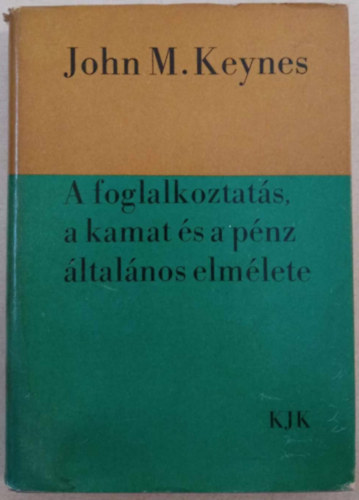 John M. Keynes - A foglalkoztats, a kamat s a pnz ltalnos elmlete