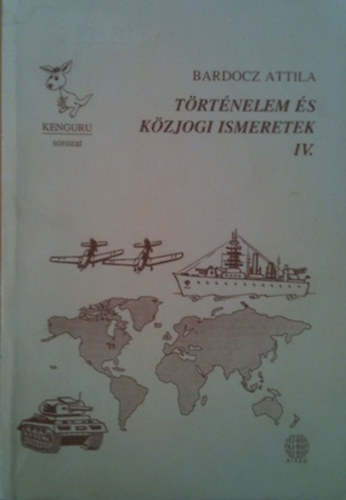 Bardocz Attila - T�rt�nelem �s k�zjogi ismeretek IV.