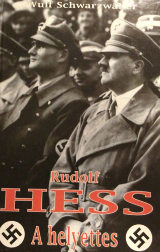 Wulf Schwarzwller - Rudolf Hess a helyettes