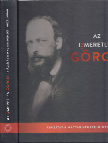 Hermann Rbert  (fszerk.) - Az ismeretlen Grgei - Killts a Magyar Nemzeti Mzeumban
