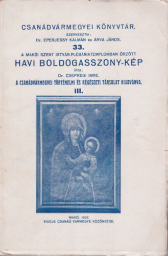 rva Jnos Eperjessy Klmn dr. - A maki Szent Istvn-Plbniatemplomban rztt Havi Boldogasszony-kp ( A Csandvrmegyei Trtnelmi s Rgszeti Trsulat kiadvnya III. )