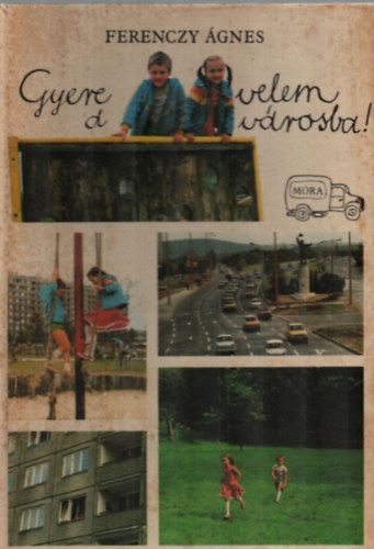 Ferenczy �gnes - Gyere velem a v�rosba!