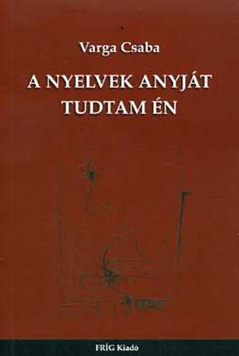 Varga Csaba - A nyelvek anyj�t tudtam �n