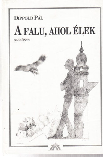 Dippold P�l - A falu, ahol �lek - Sask�nyv - dedik�lt