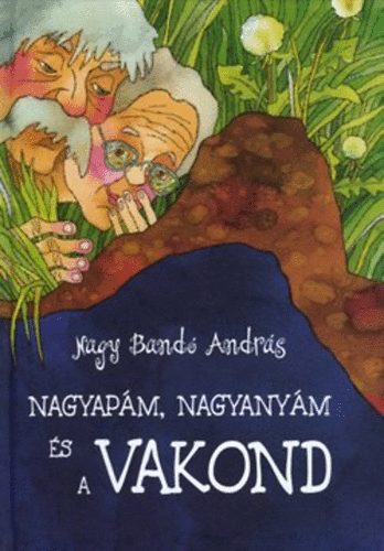 Nagy Band� Andr�s - Nagyap�m, nagyany�m �s a vakond