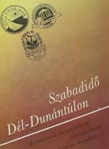 Szabadidő a Dél-Dunántúlon (Kirándulások, túrajavaslatok) + térkép melléklet