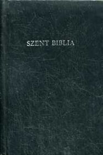 Károli Gáspár ford. - Szent Biblia, azaz: Istenek Ó és Újtestamentomában foglaltatott egész