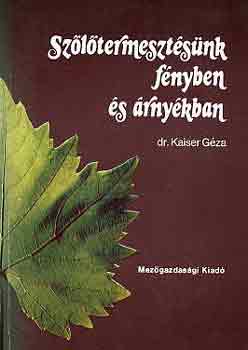 Dr. Kaiser Géza - Szőlőtermesztésünk fényben és árnyékban