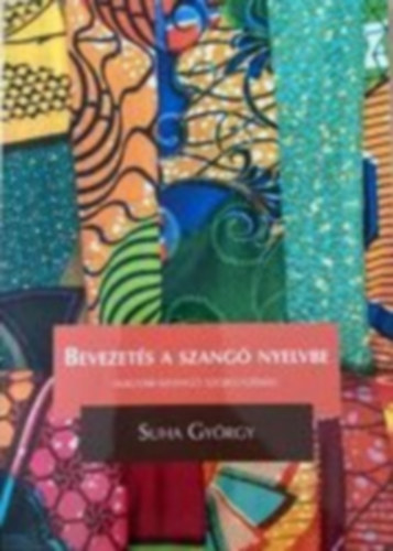 Suha György - Bevezetés a Szangó nyelvbe Magyar-Szangó szójegyzékkel