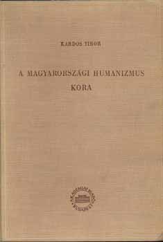 Kardos Tibor - A magyarországi humanizmus kora