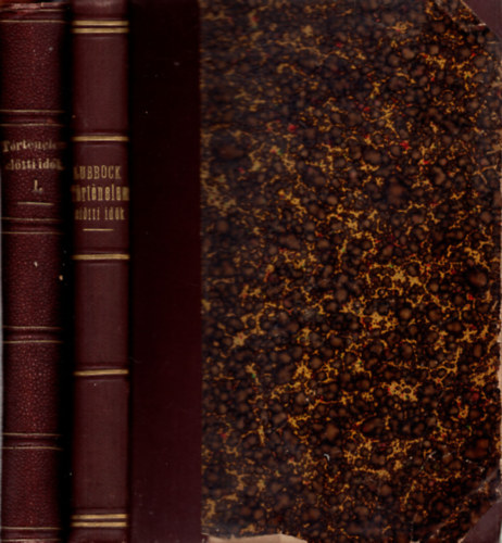 Sir John Lubbock - A történelem előtti idők, megvilágítva a régi maradványok és az ujabbkori vadnépek életmódja és szokásai által I-II. kötet