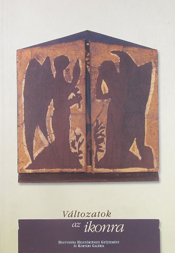 Nagy T. Katalin  (szerk.) - V�ltozatok az ikonra. Tisztelg�s Kondor B�la sz�let�s�nek 70. �vfordul�j�n