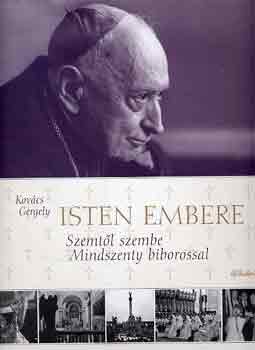 Kovács Gergely - Isten embere (Szemtől szemben Mindszenthy bíborossal)