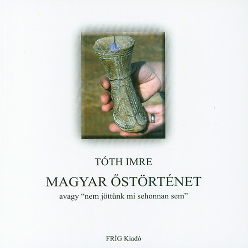 T�th Imre - Magyar �st�rt�net avagy "nem j�tt�nk mi sehonnan sem"