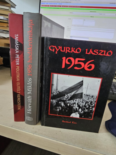 Horvth Mikls, Gyurk Lszl Tamska Pter - 3db magyar trtnelmi ktet, KNYVMENT AJNLAT: Politikai elitlt kerestetik+ 1956 hadikrnikja+ 1956