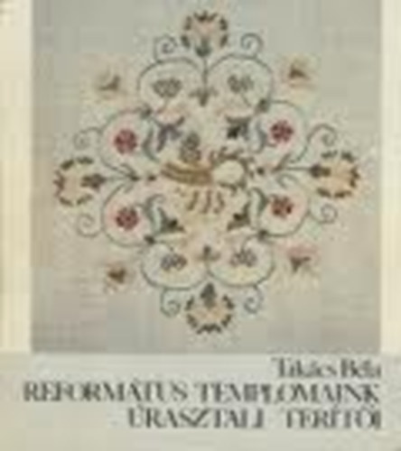 Takcs Bla - Reformtus templomaink rasztali terti (alrt)