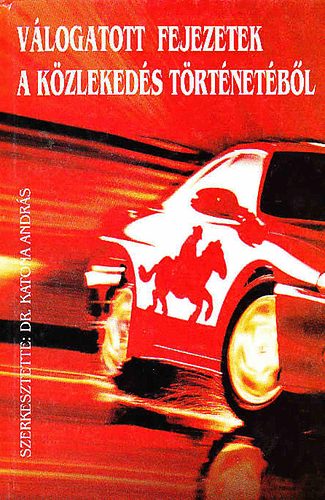 Dr. Katona Andr�s szerk. - V�logatott fejezetek a k�zleked�s t�rt�net�b�l