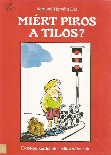 Veresné Horváth Éva - Érdekes kérdések - fizikai válaszok - Miért piros a tilos?