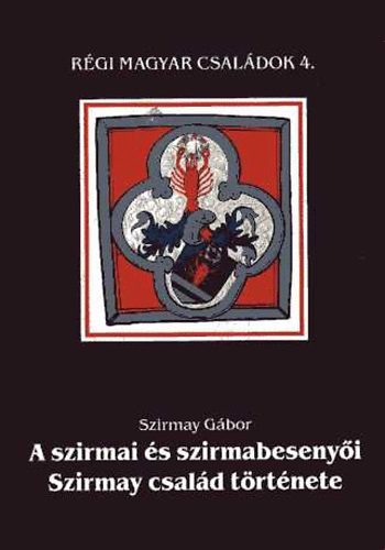 Szirmay G�bor - A szirmai �s szirmabeseny�i Szirmay csal�d t�rt�nete