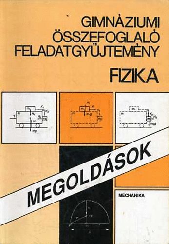 Balogh Vilmos Szilrd - Gimnziumi sszefoglal feladatgyjt. -Fizika- Mechanika (Megoldsok)
